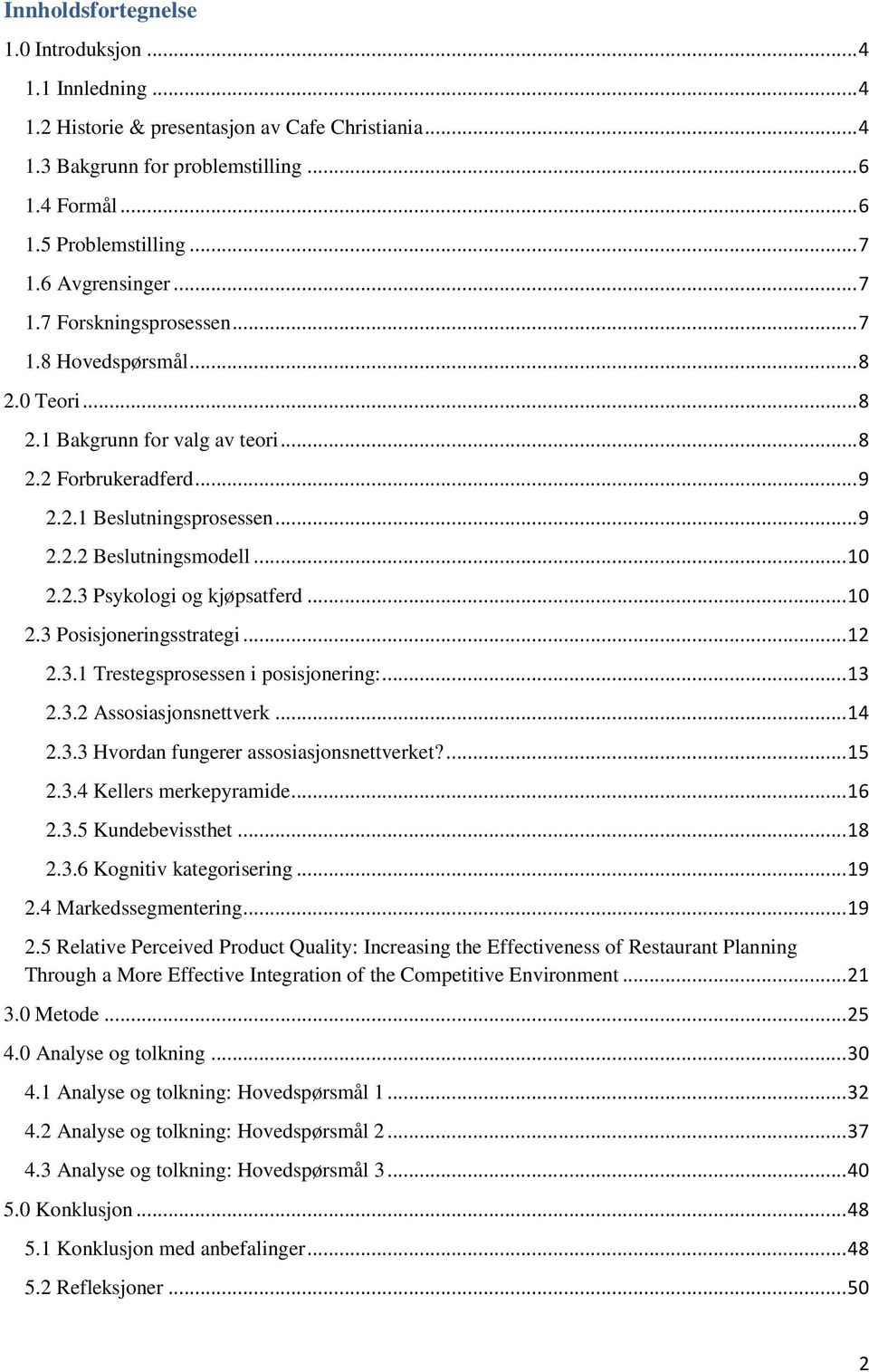 .. 10 2.2.3 Psykologi og kjøpsatferd... 10 2.3 Posisjoneringsstrategi... 12 2.3.1 Trestegsprosessen i posisjonering:... 13 2.3.2 Assosiasjonsnettverk... 14 2.3.3 Hvordan fungerer assosiasjonsnettverket?