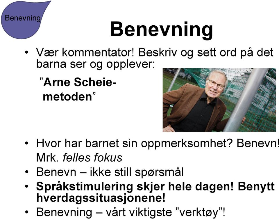 Hvor har barnet sin oppmerksomhet? Benevn! Mrk.