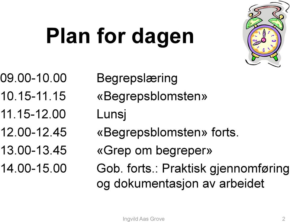 45 «Begrepsblomsten» forts. 13.00-13.45 «Grep om begreper» 14.