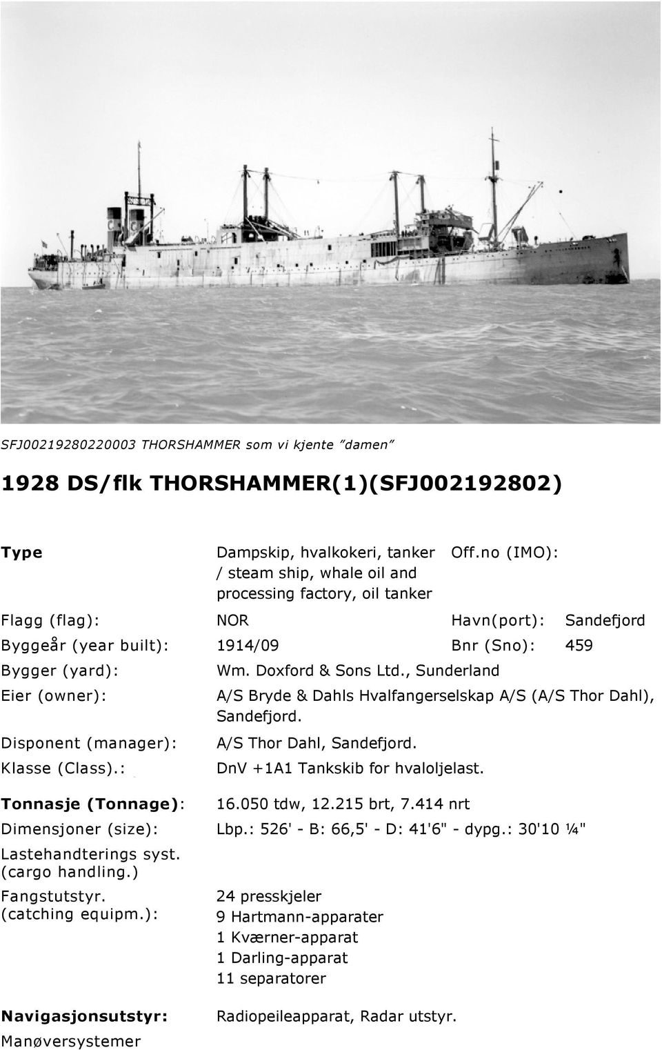 Doxford & Sons Ltd., Sunderland A/S Bryde & Dahls Hvalfangerselskap A/S (A/S Thor Dahl), Sandefjord. A/S Thor Dahl, Sandefjord. DnV +1A1 Tankskib for hvaloljelast. 16.050 tdw, 12.215 brt, 7.