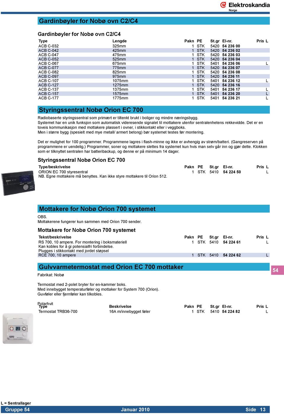 C-077 775mm 1 STK 5420 54 236 07 ACB C-082 825mm 1 STK 5420 54 236 08 ACB C-097 975mm 1 STK 5420 54 236 11 ACB C-107 1075mm 1 STK 5401 54 236 12 L ACB C-127 1275mm 1 STK 5420 54 236 16 ACB C-137