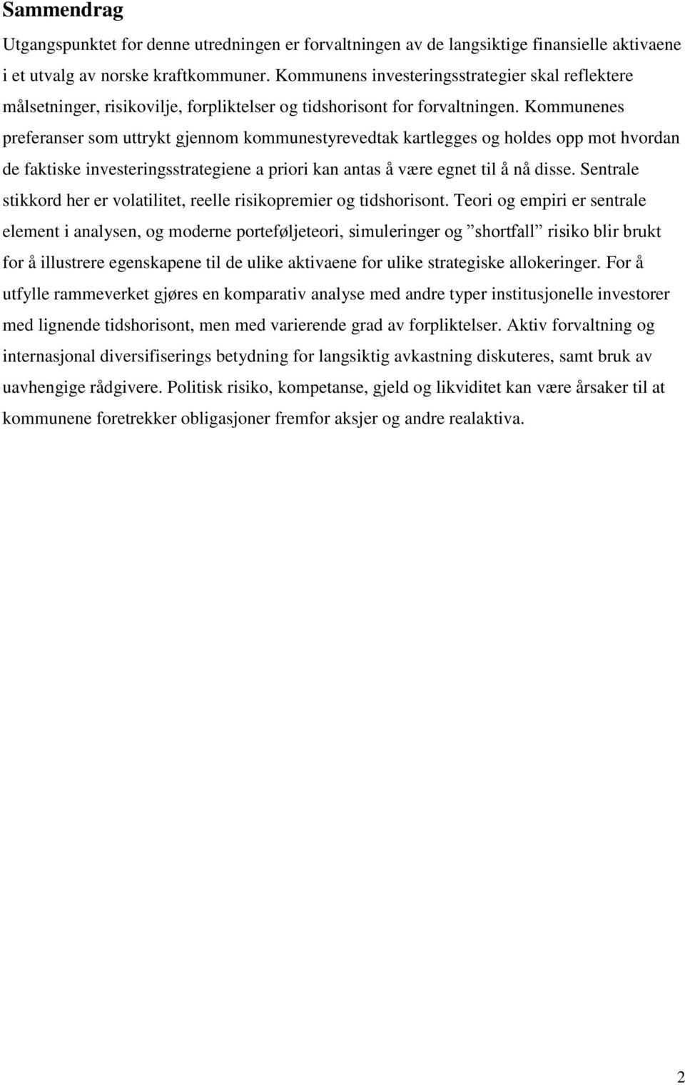 Kommunenes preferanser som uttrykt gjennom kommunestyrevedtak kartlegges og holdes opp mot hvordan de faktiske investeringsstrategiene a priori kan antas å være egnet til å nå disse.