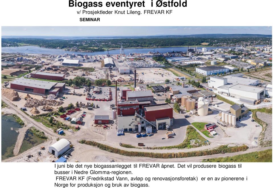 november 2013 I juni ble det nye biogassanlegget til FREVAR åpnet.