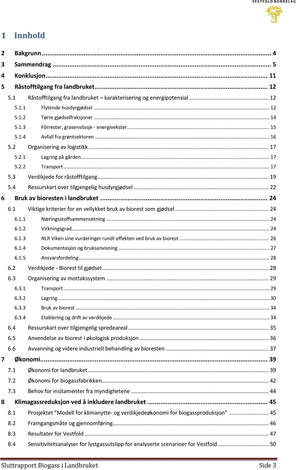 .. 17 5.3 Verdikjede for råstofftilgang... 19 5.4 Ressurskart over tilgjengelig husdyrgjødsel... 22 6 Bruk av bioresten i landbruket... 24 6.