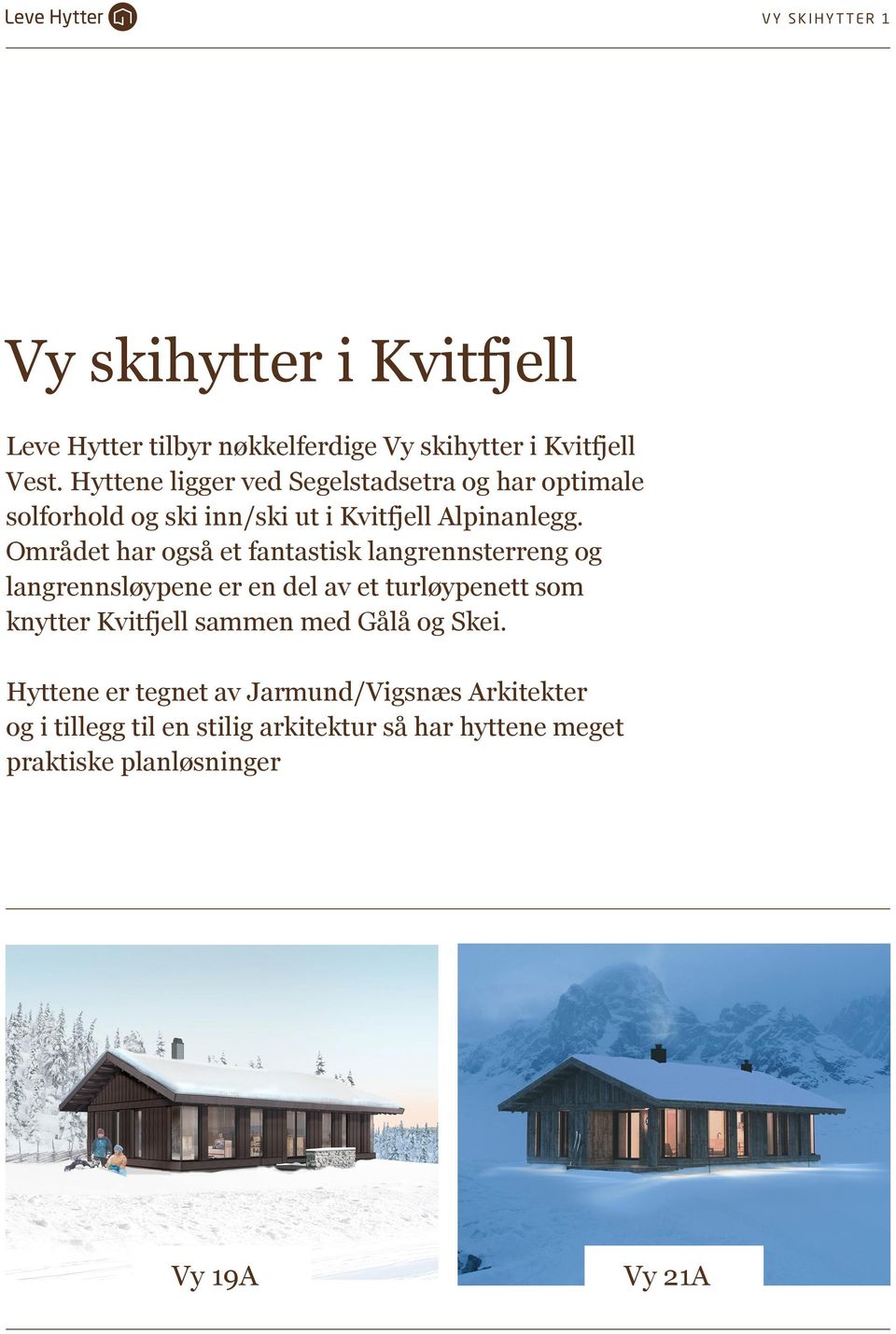 Området har også et fantastisk langrennsterreng og langrennsløypene er en del av et turløypenett som knytter Kvitfjell