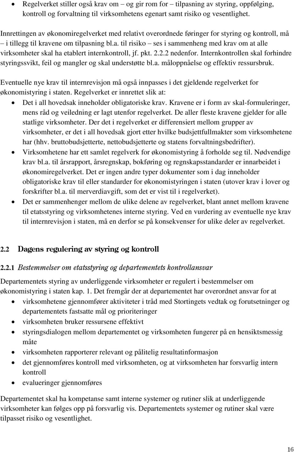 pkt. 2.2.2 nedenfor. Internkontrollen skal forhindre styringssvikt, feil og mangler og skal understøtte bl.a. måloppnåelse og effektiv ressursbruk.