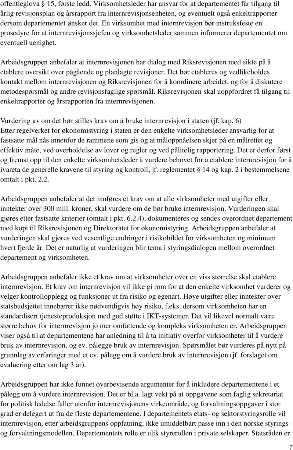 En virksomhet med internrevisjon bør instruksfeste en prosedyre for at internrevisjonssjefen og virksomhetsleder sammen informerer departementet om eventuell uenighet.