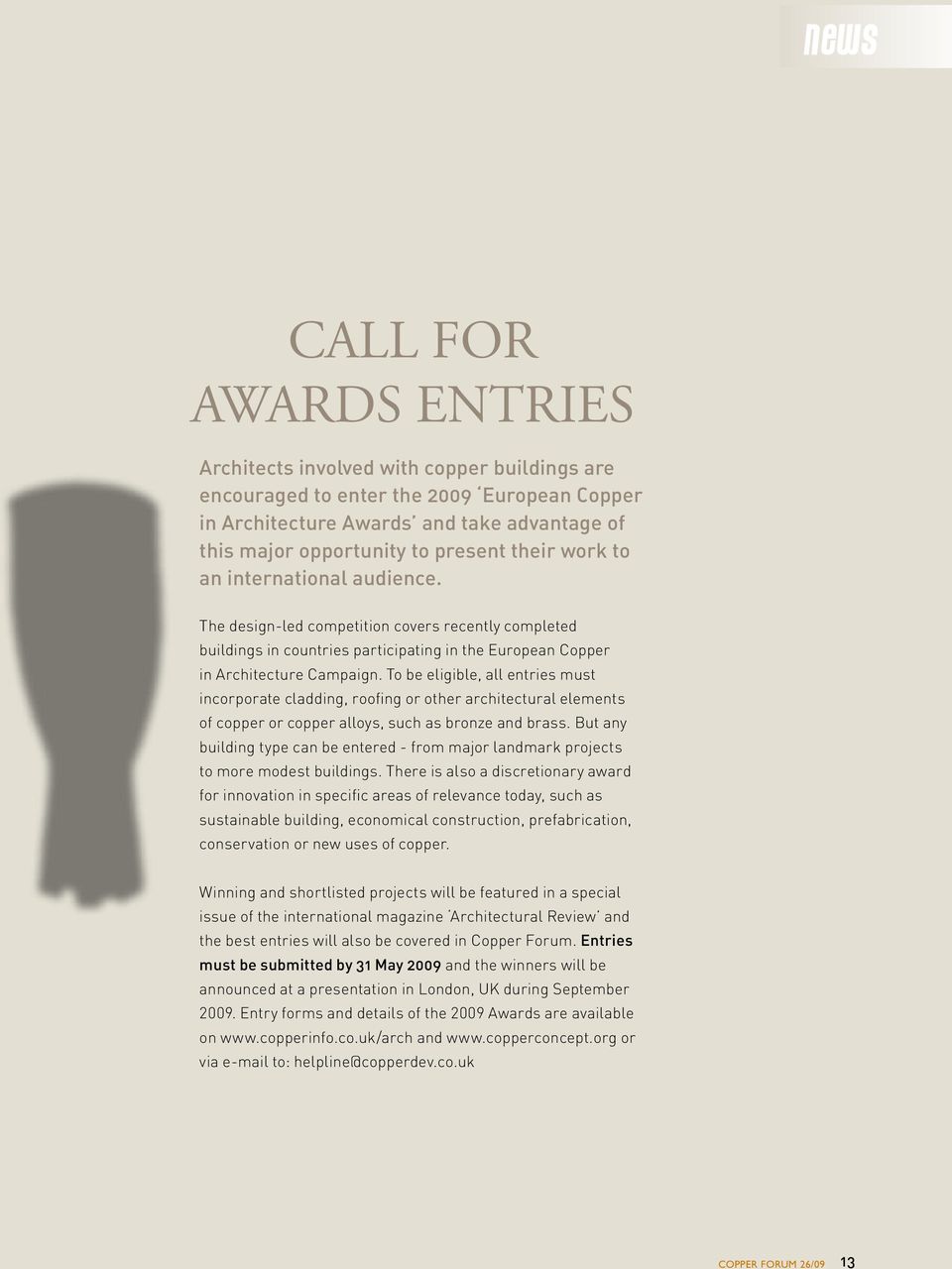 To be eligible, all entries must incorporate cladding, roofing or other architectural elements of copper or copper alloys, such as bronze and brass.