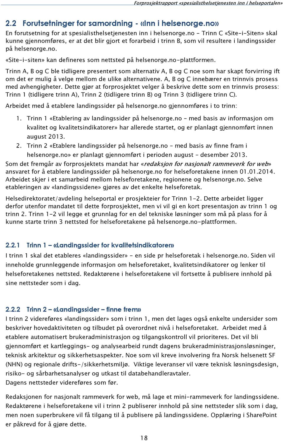 no-plattformen. Trinn A, B og C ble tidligere presentert som alternativ A, B og C noe som har skapt forvirring ift om det er mulig å velge mellom de ulike alternativene.