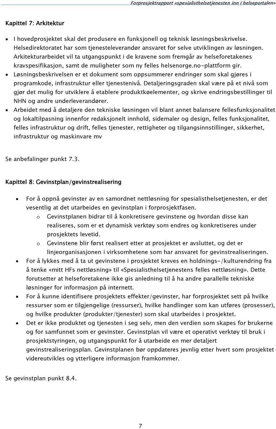 Løsningsbeskrivelsen er et dokument som oppsummerer endringer som skal gjøres i programkode, infrastruktur eller tjenestenivå.