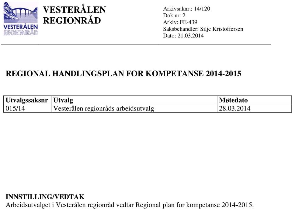 2014 REGIONAL HANDLINGSPLAN FOR KOMPETANSE 2014-2015 Utvalgssaksnr Utvalg Møtedato