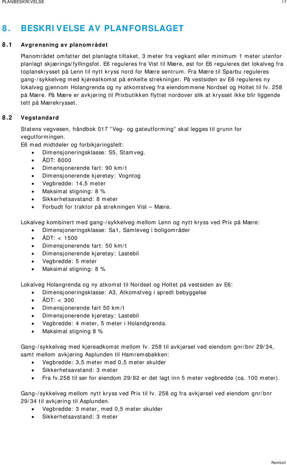 E6 reguleres fra Vist til Mære, øst for E6 reguleres det lokalveg fra toplanskrysset på Lenn til nytt kryss nord for Mære sentrum.