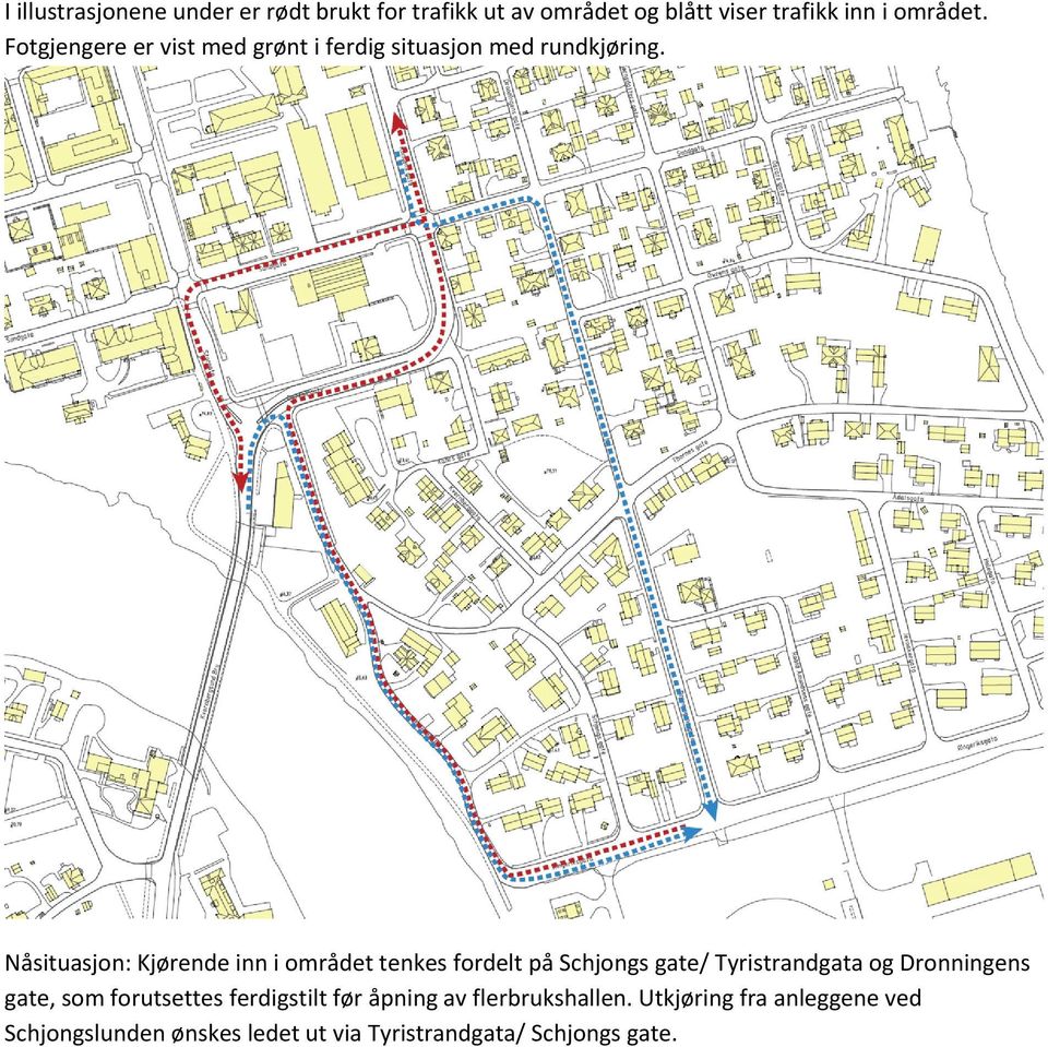 Nåsituasjon: Kjørende inn i området tenkes fordelt på Schjongs gate/ Tyristrandgata og Dronningens gate,