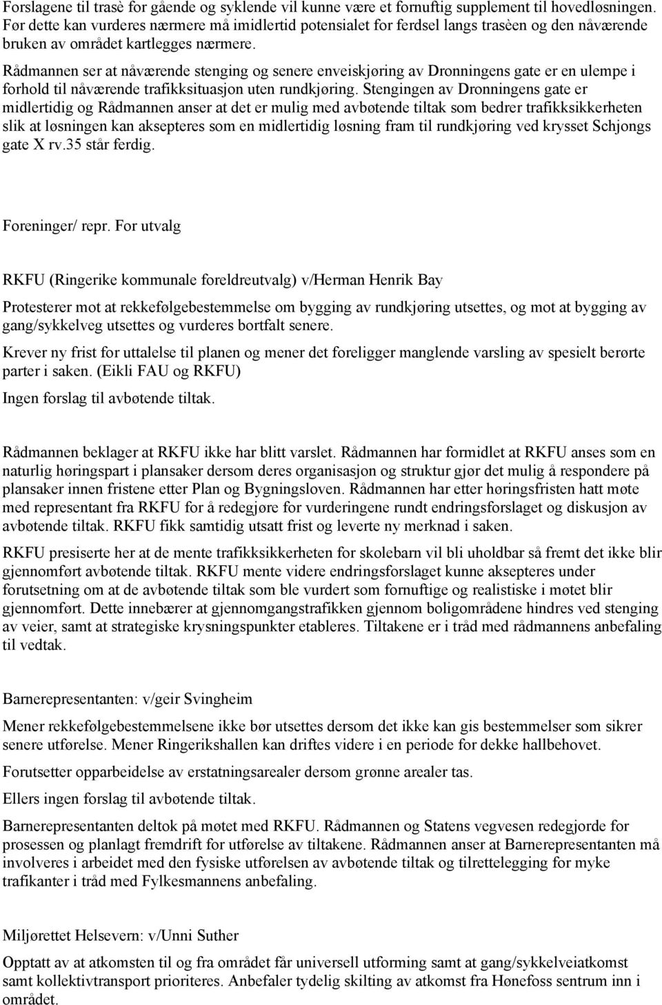 Rådmannen ser at nåværende stenging og senere enveiskjøring av Dronningens gate er en ulempe i forhold til nåværende trafikksituasjon uten rundkjøring.