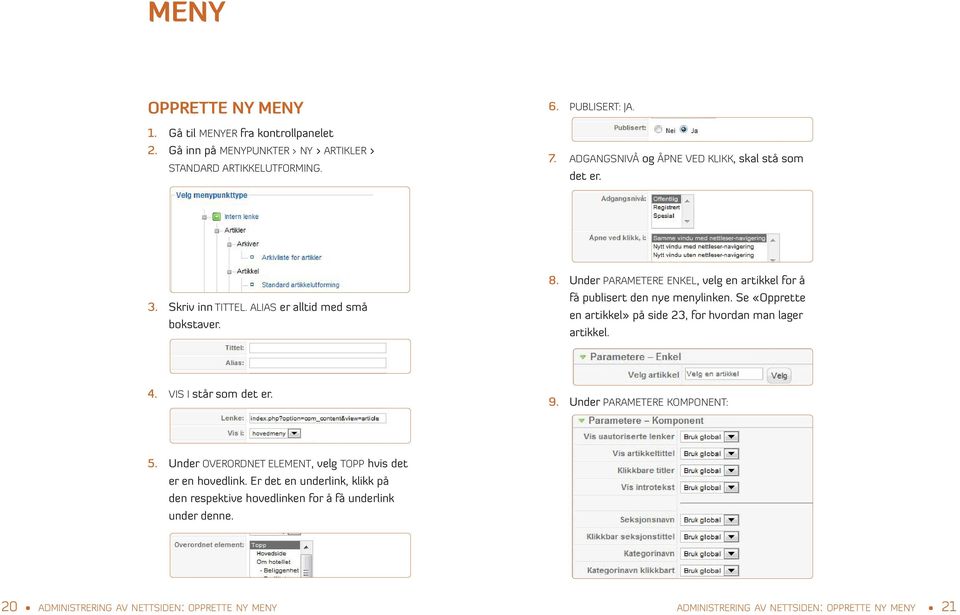 Under PARAMETERE ENKEL, velg en artikkel for å få publisert den nye menylinken. Se «Opprette en artikkel» på side 23, for hvordan man lager artikkel. 4. VIS I står som det er. 9.