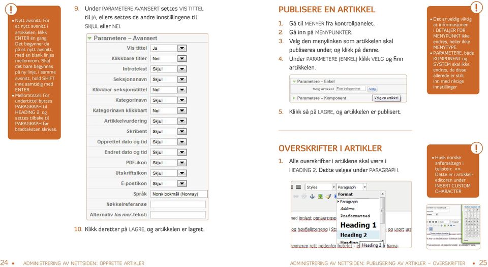 Mellomtittel: For undertittel byttes PARAGRAPH til HEADING 2, og settes tilbake til PARAGRAPH før brødteksten skrives. 9.