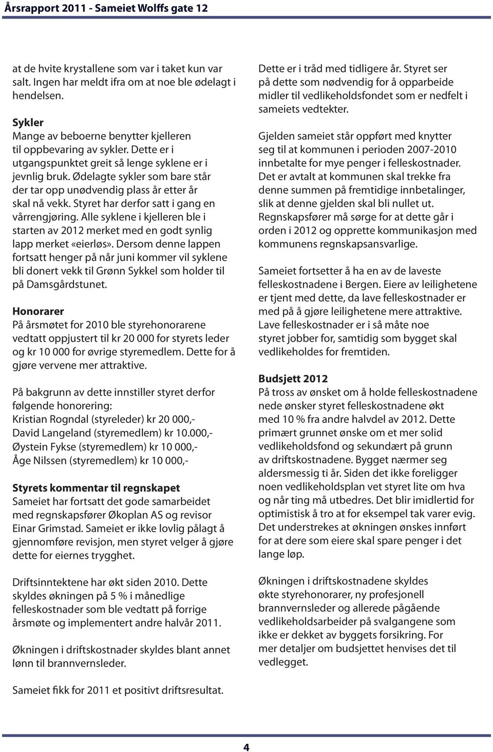 Alle syklene i kjelleren ble i starten av 2012 merket med en godt synlig lapp merket «eierløs».