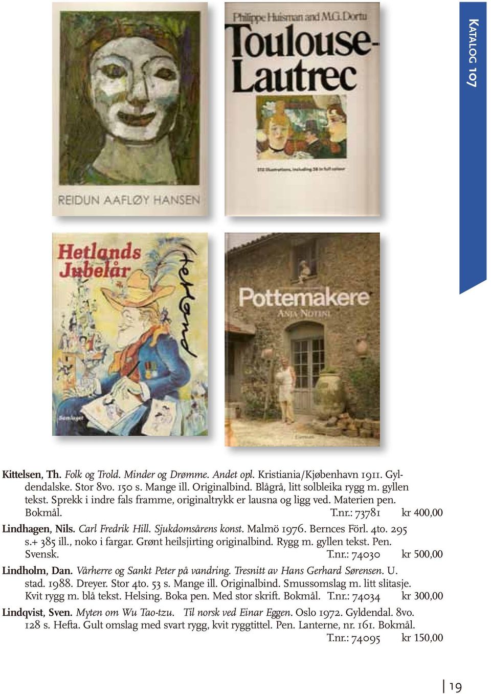 295 s.+ 385 ill., noko i fargar. Grønt heilsjirting originalbind. Rygg m. gyllen tekst. Pen. Svensk. T.nr.: 74030 kr 500,00 Lindholm, Dan. Vårherre og Sankt Peter på vandring.