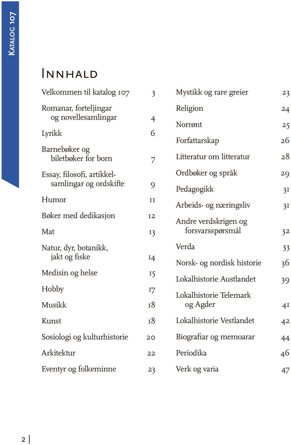 Mystikk og rare greier 23 Religion 24 Norrønt 25 Forfattarskap 26 Litteratur om litteratur 28 Ordbøker og språk 29 Pedagogikk 31 Arbeids- og næringsliv 31 Andre verdskrigen og