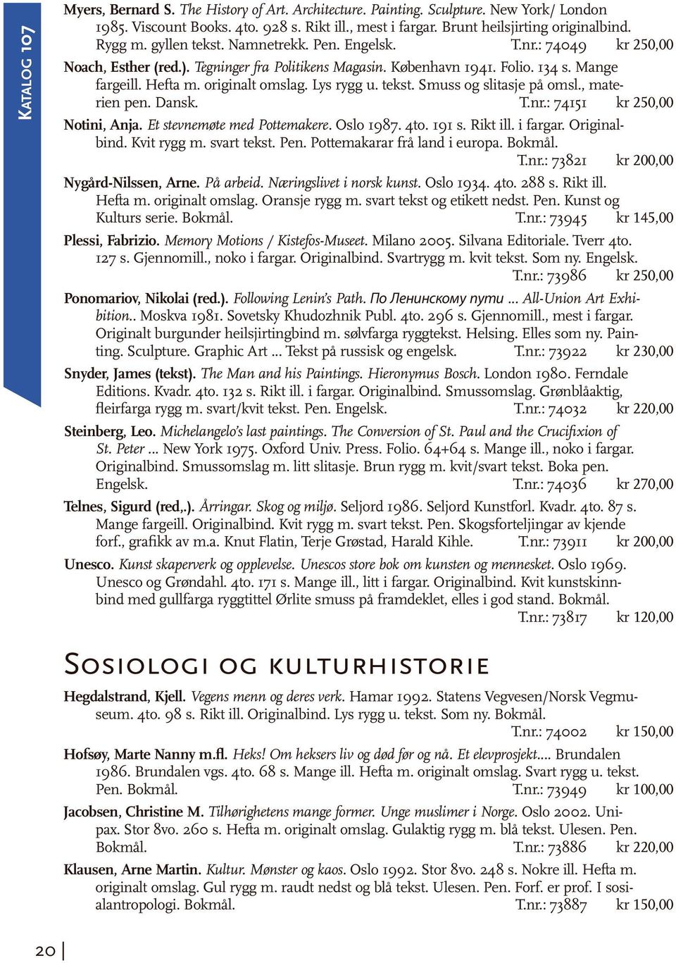 Lys rygg u. tekst. Smuss og slitasje på omsl., materien pen. Dansk. T.nr.: 74151 kr 250,00 Notini, Anja. Et stevnemøte med Pottemakere. Oslo 1987. 4to. 191 s. Rikt ill. i fargar. Originalbind.