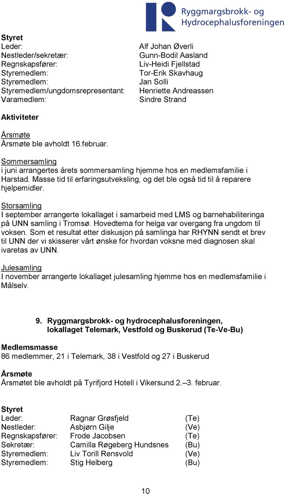 Masse tid til erfaringsutveksling, og det ble også tid til å reparere hjelpemidler. Storsamling I september arrangerte lokallaget i samarbeid med LMS og barnehabiliteringa på UNN samling i Tromsø.