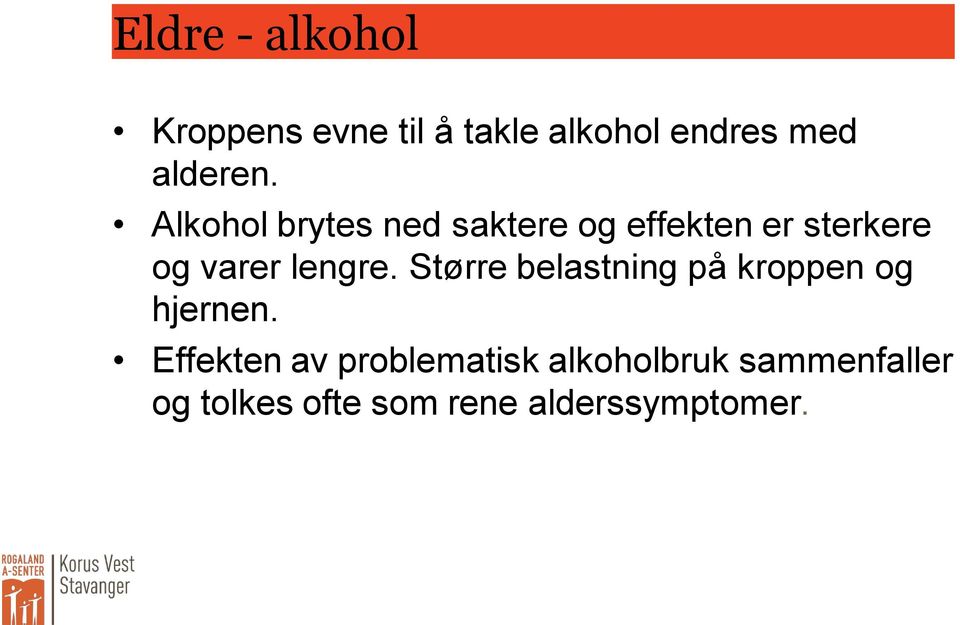 Alkohol brytes ned saktere og effekten er sterkere og varer lengre.