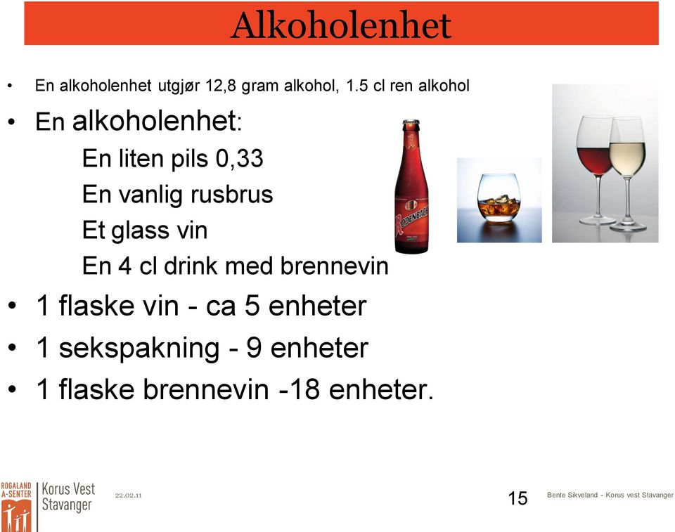 glass vin En 4 cl drink med brennevin 1 flaske vin - ca 5 enheter 1