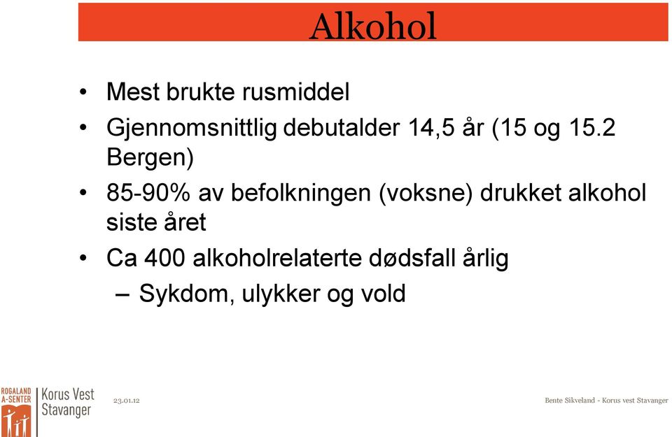 2 Bergen) 85-90% av befolkningen (voksne) drukket alkohol siste