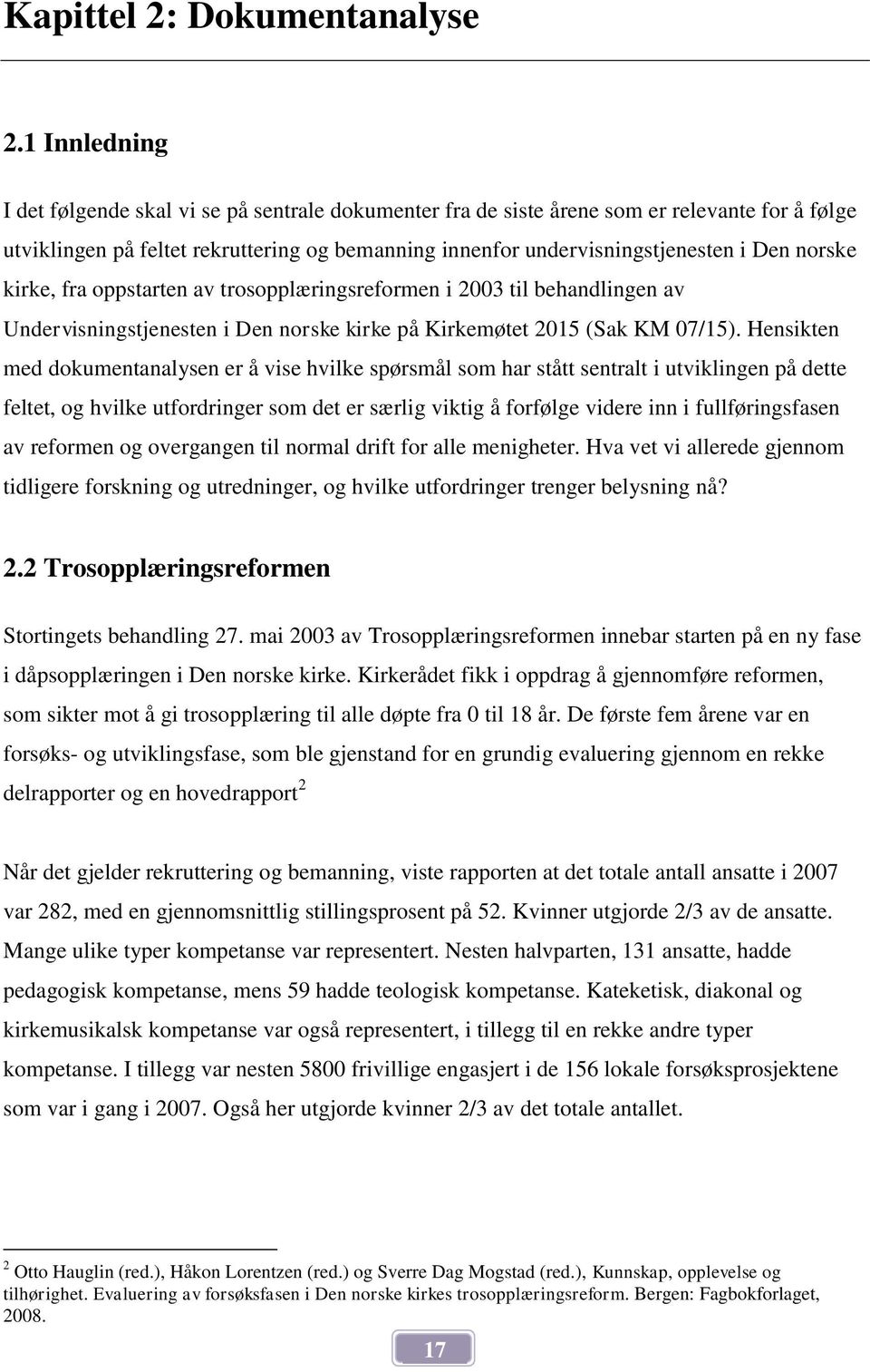 norske kirke, fra oppstarten av trosopplæringsreformen i 2003 til behandlingen av Undervisningstjenesten i Den norske kirke på Kirkemøtet 2015 (Sak KM 07/15).