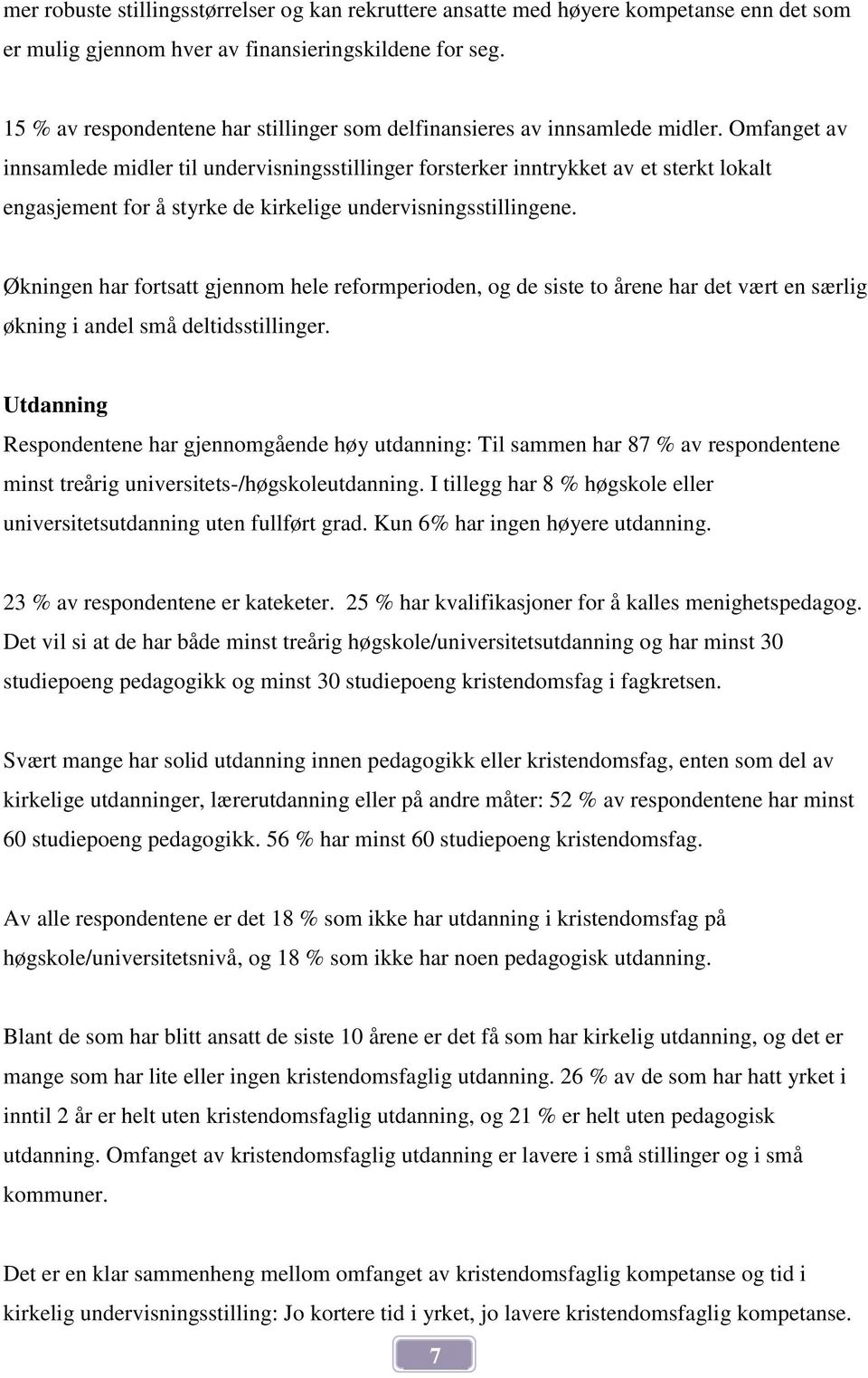 Omfanget av innsamlede midler til undervisningsstillinger forsterker inntrykket av et sterkt lokalt engasjement for å styrke de kirkelige undervisningsstillingene.