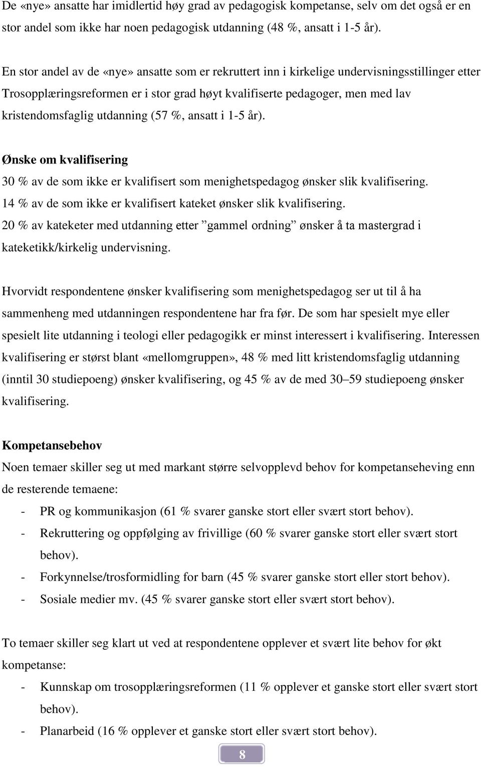 utdanning (57 %, ansatt i 1-5 år). Ønske om kvalifisering 30 % av de som ikke er kvalifisert som menighetspedagog ønsker slik kvalifisering.