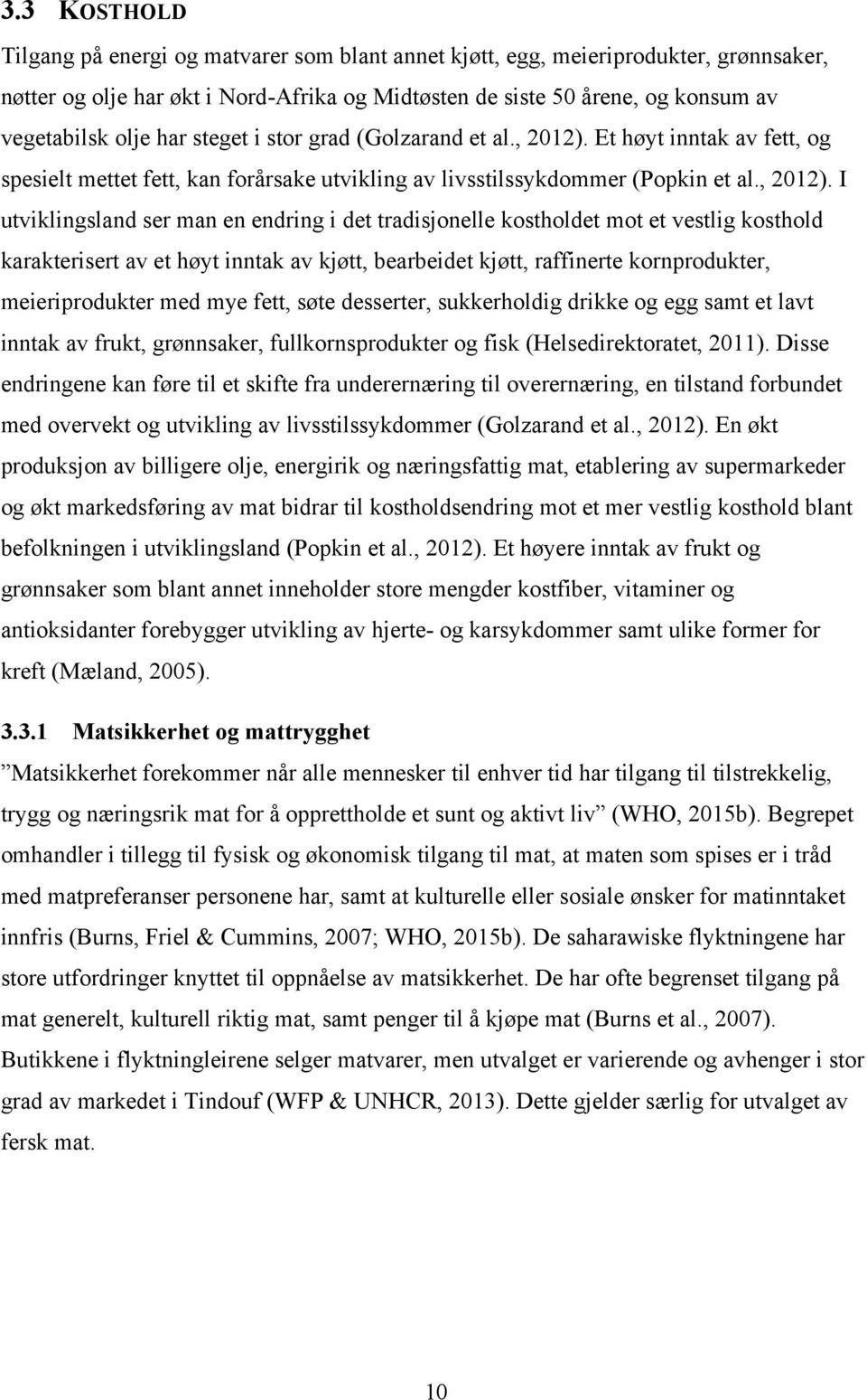 Et høyt inntak av fett, og spesielt mettet fett, kan forårsake utvikling av livsstilssykdommer (Popkin et al., 2012).