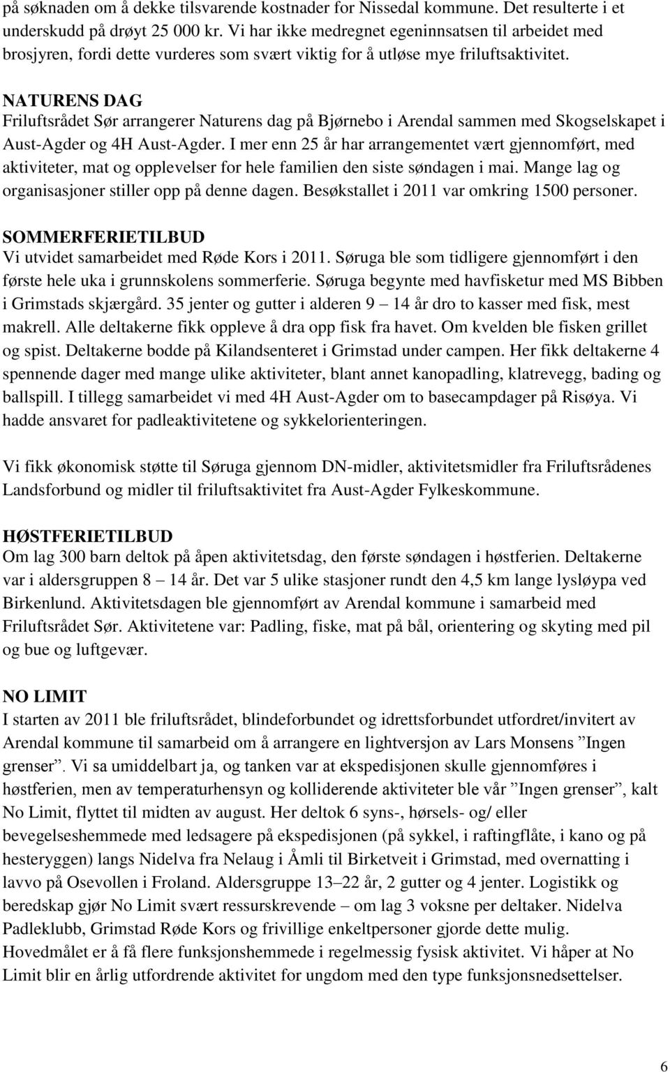 NATURENS DAG Friluftsrådet Sør arrangerer Naturens dag på Bjørnebo i Arendal sammen med Skogselskapet i Aust-Agder og 4H Aust-Agder.