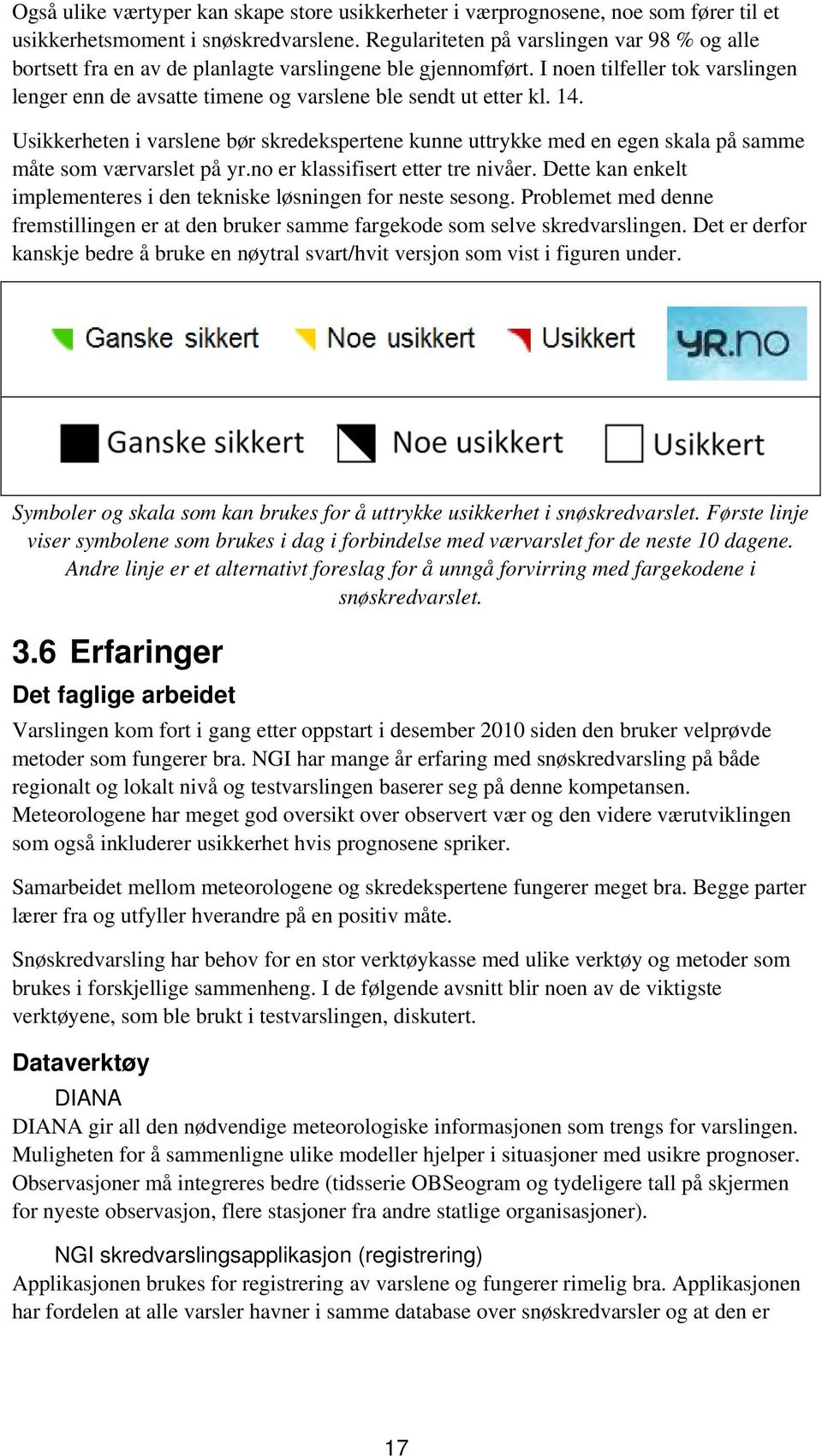 I noen tilfeller tok varslingen lenger enn de avsatte timene og varslene ble sendt ut etter kl. 14.