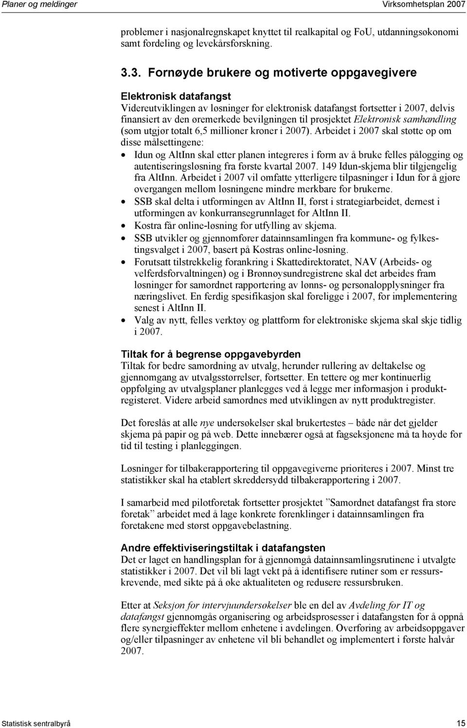 prosjektet Elektronisk samhandling (som utgjør totalt 6,5 millioner kroner i 2007).