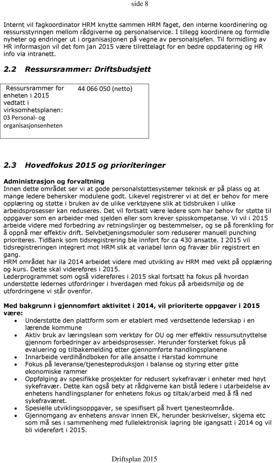 Til formidling av HR informasjon vil det fom jan 20