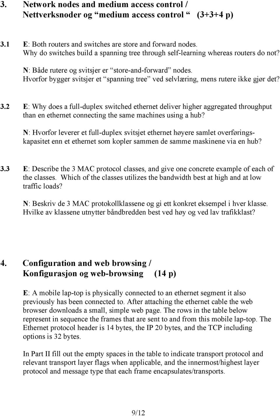 Hvorfor bygger svitsjer et spanning tree ved selvlæring, mens rutere ikke gjør det? 3.