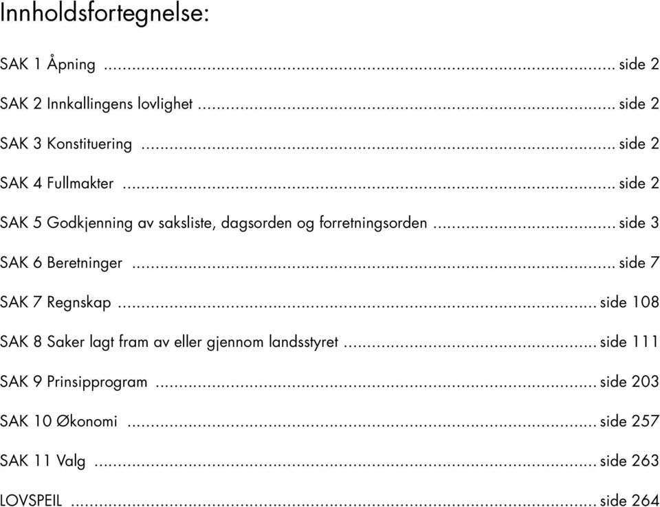 .. side 3 SAK 6 Beretninger... side 7 SAK 7 Regnskap.