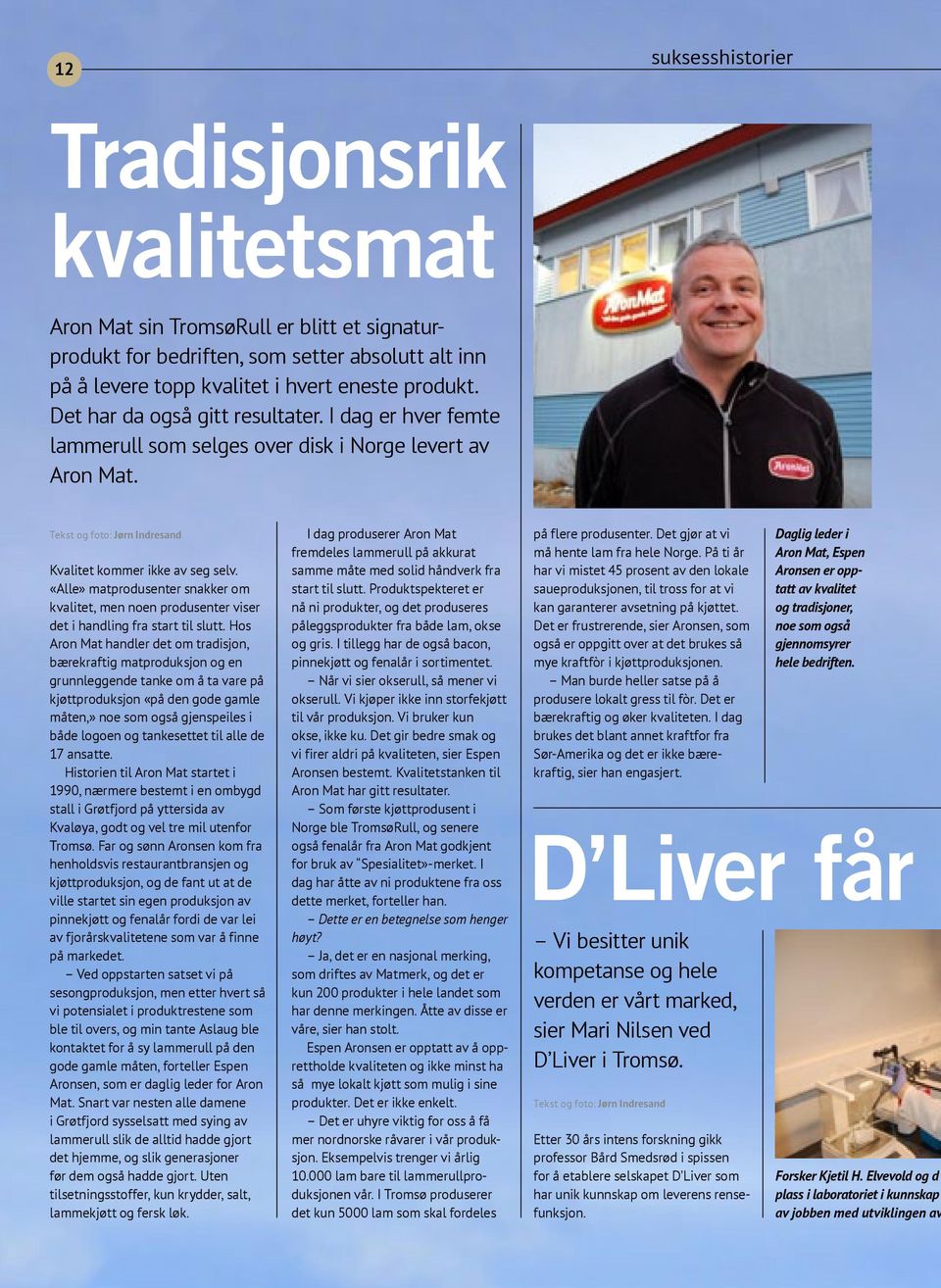 «Alle» matprodusenter snakker om kvalitet, men noen produsenter viser det i handling fra start til slutt.