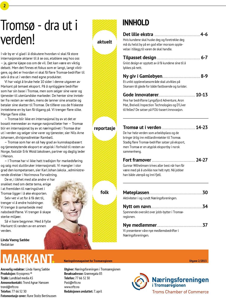 Vi har valgt å bruke hele 10 sider i denne utgaven av Markant på temaet eksport. På å synliggjøre bedrifter som har sin base i Tromsø, men som selger sine varer og tjenester til utenlandske markeder.