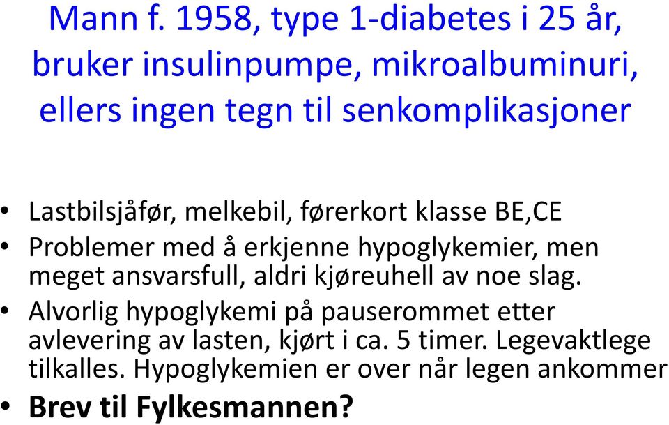 senkomplikasjoner Lastbilsjåfør, melkebil, førerkort klasse BE,CE Problemer med å erkjenne hypoglykemier,