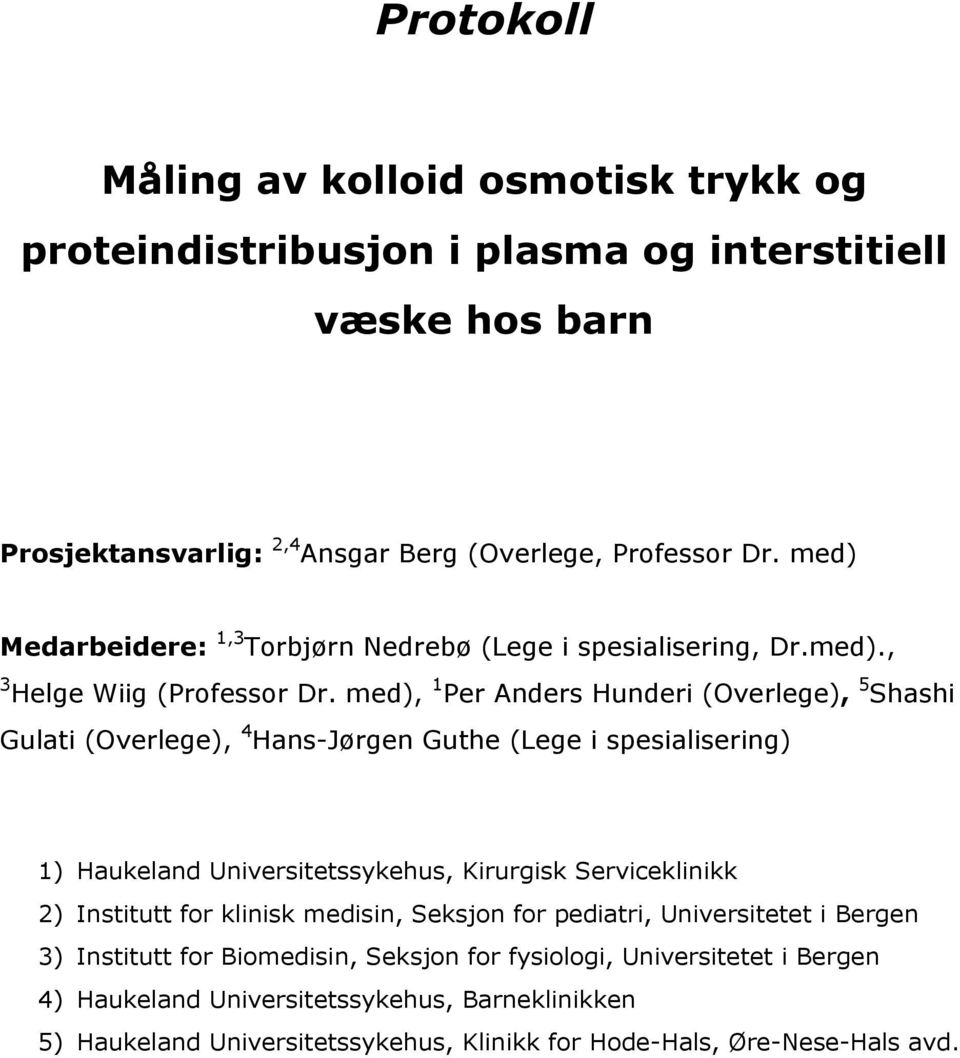 med), 1 Per Anders Hunderi (Overlege), 5 Shashi Gulati (Overlege), 4 Hans-Jørgen Guthe (Lege i spesialisering) 1) Haukeland Universitetssykehus, Kirurgisk Serviceklinikk 2)