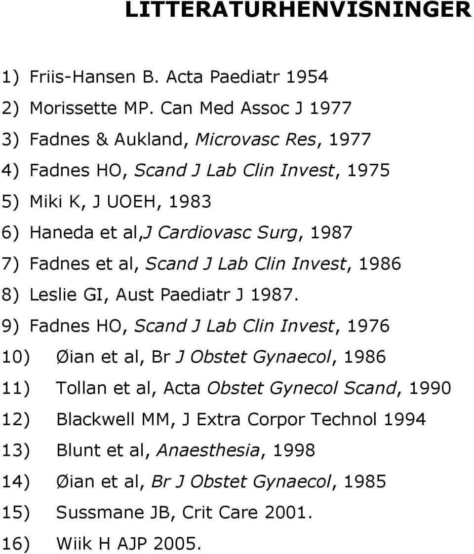 Surg, 1987 7) Fadnes et al, Scand J Lab Clin Invest, 1986 8) Leslie GI, Aust Paediatr J 1987.