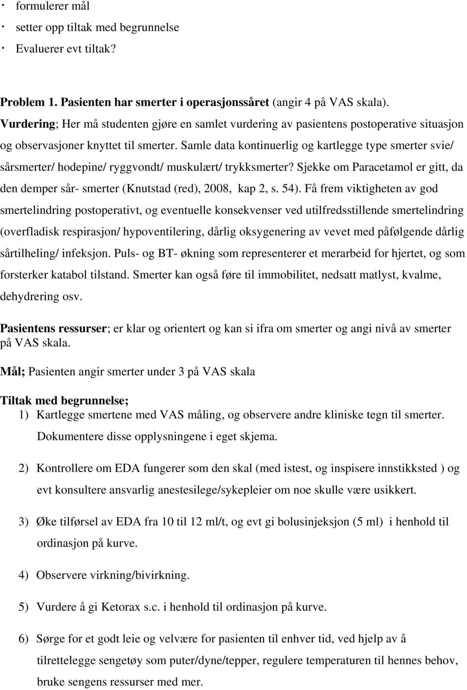 Samle data kontinuerlig og kartlegge type smerter svie/ sårsmerter/ hodepine/ ryggvondt/ muskulært/ trykksmerter?