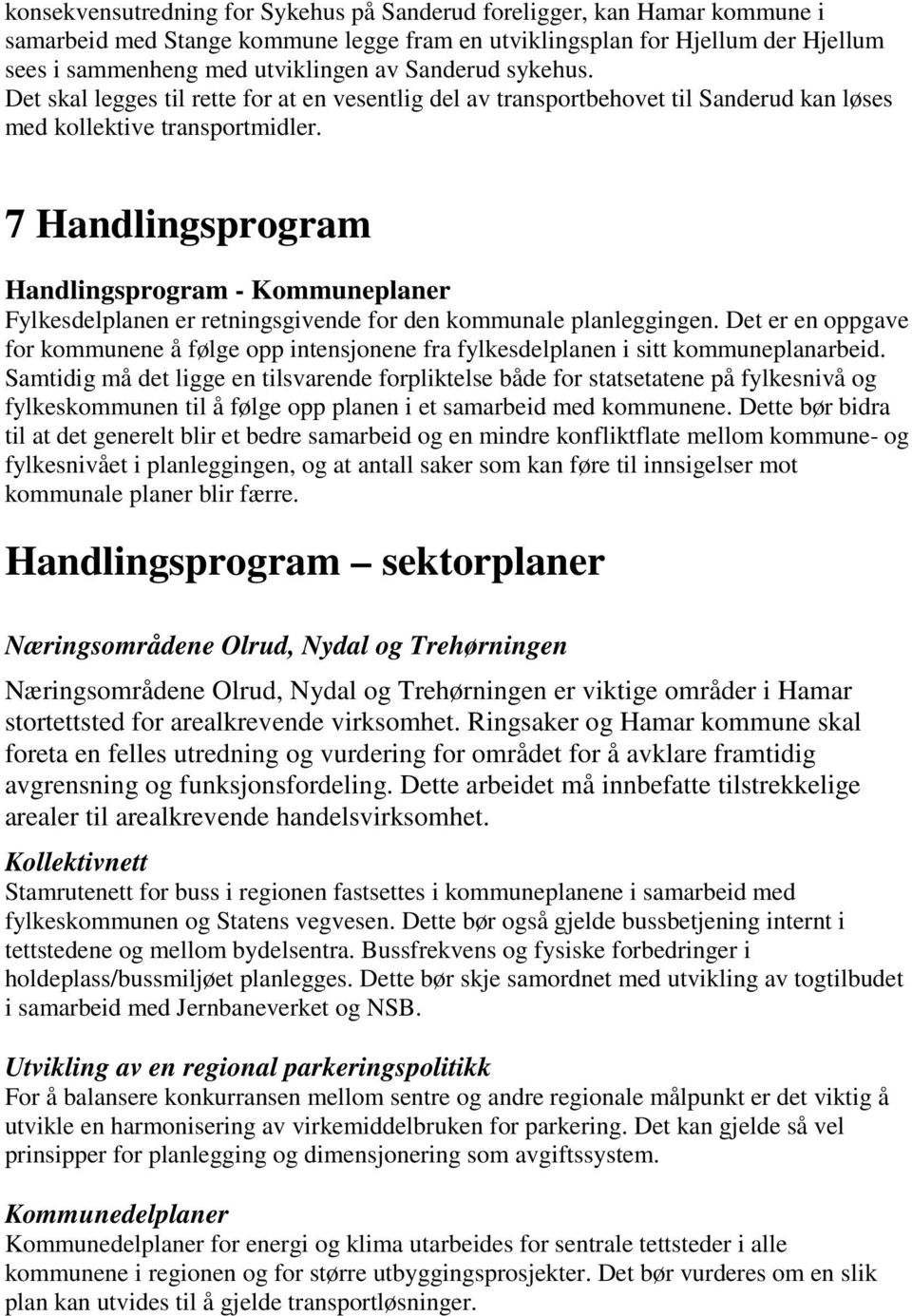 7 Handlingsprogram Handlingsprogram - Kommuneplaner Fylkesdelplanen er retningsgivende for den kommunale planleggingen.