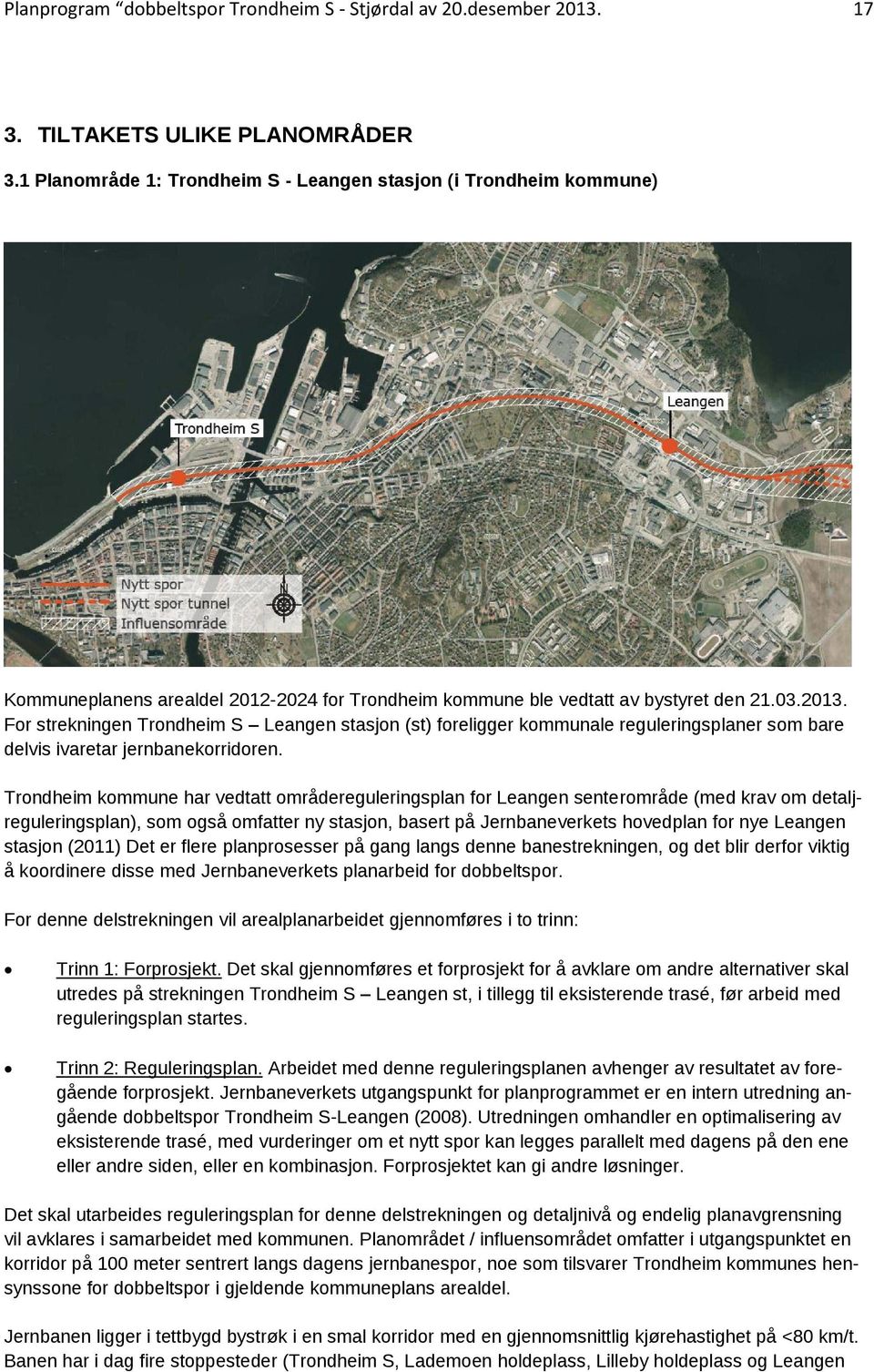 For strekningen Trondheim S Leangen stasjon (st) foreligger kommunale reguleringsplaner som bare delvis ivaretar jernbanekorridoren.