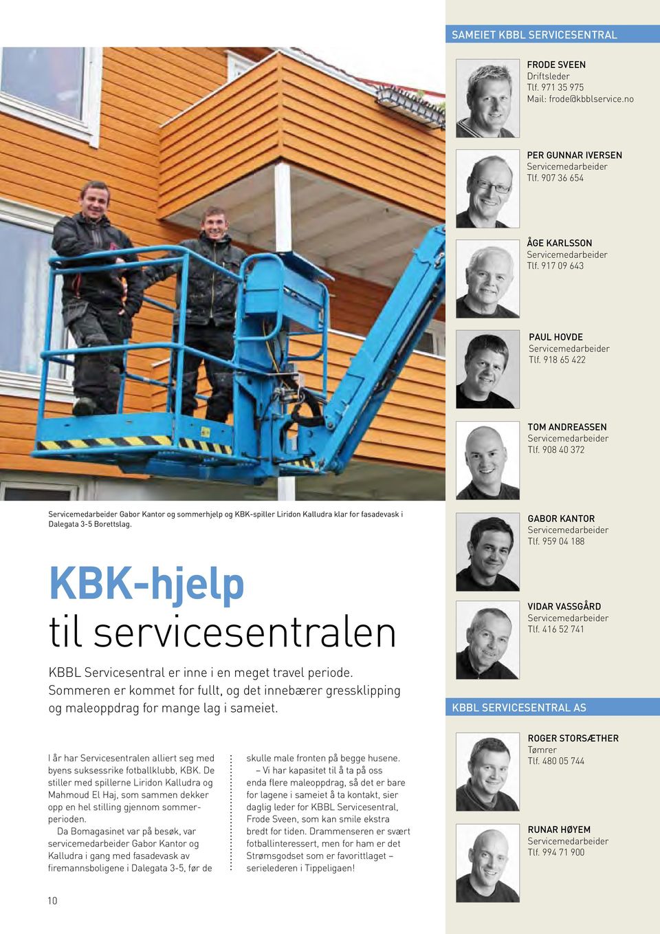 908 40 372 Servicemedarbeider Gabor Kantor og sommerhjelp og KBK-spiller Liridon Kalludra klar for fasadevask i Dalegata 3-5 Borettslag. gabor kantor Servicemedarbeider Tlf.