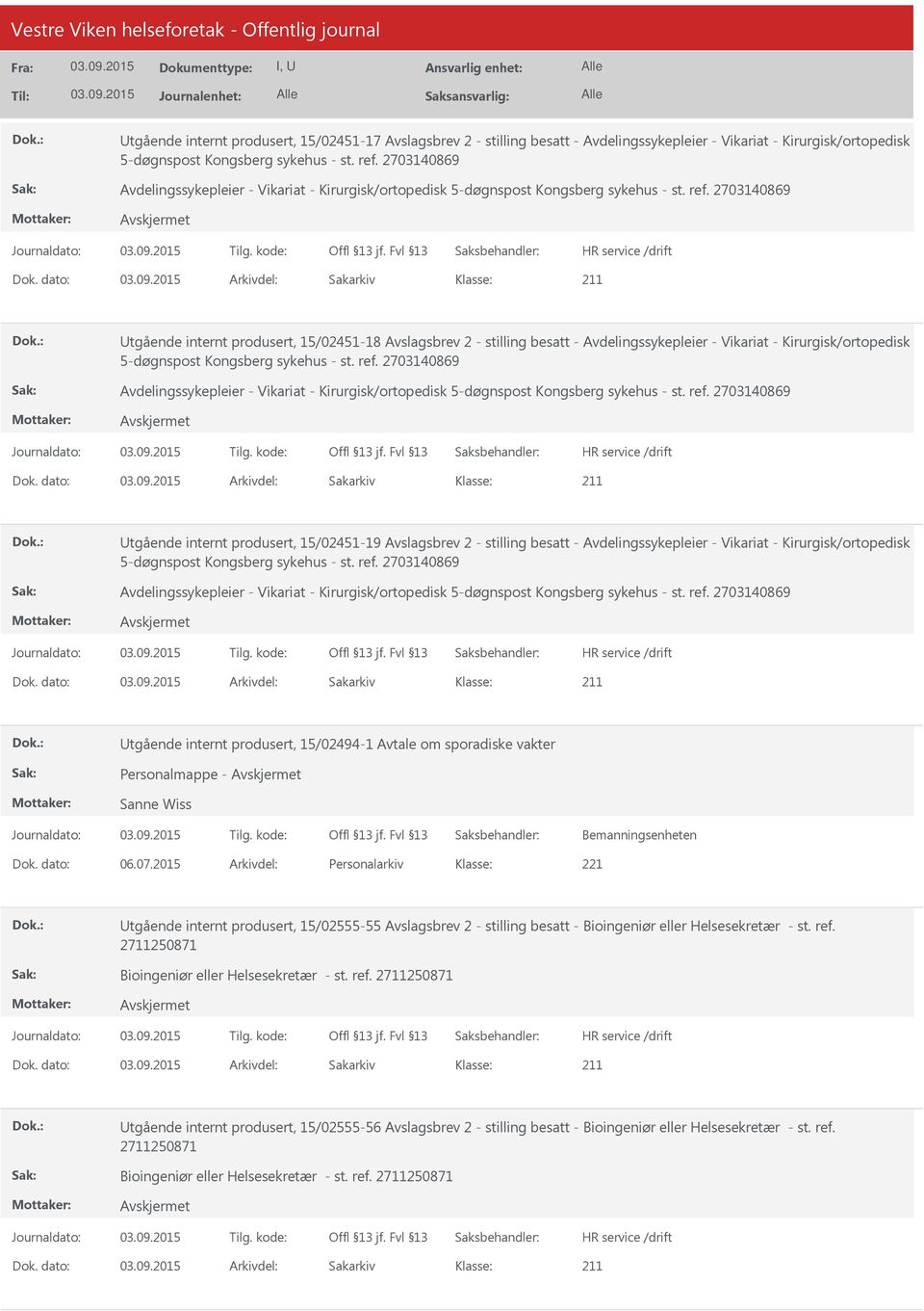 dato: Arkivdel: Sakarkiv tgående internt produsert, 15/02451-18 Avslagsbrev 2 - stilling besatt - Avdelingssykepleier - Vikariat - Kirurgisk/ortopedisk 5-døgnspost Kongsberg sykehus - st. ref.