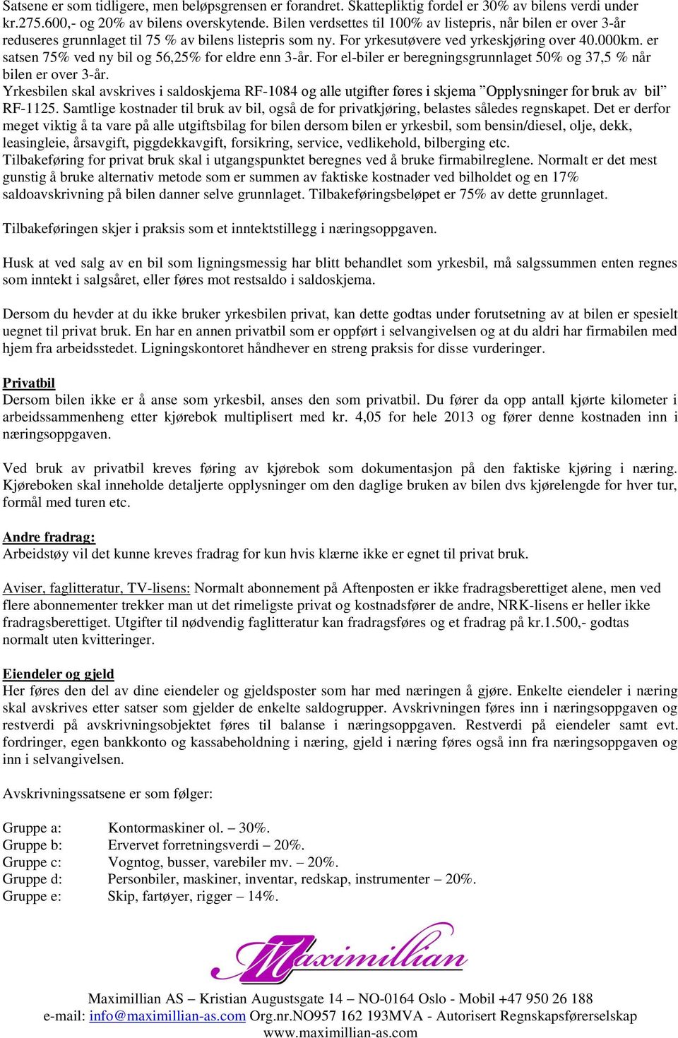 er satsen 75% ved ny bil og 56,25% for eldre enn 3-år. For el-biler er beregningsgrunnlaget 50% og 37,5 % når bilen er over 3-år.