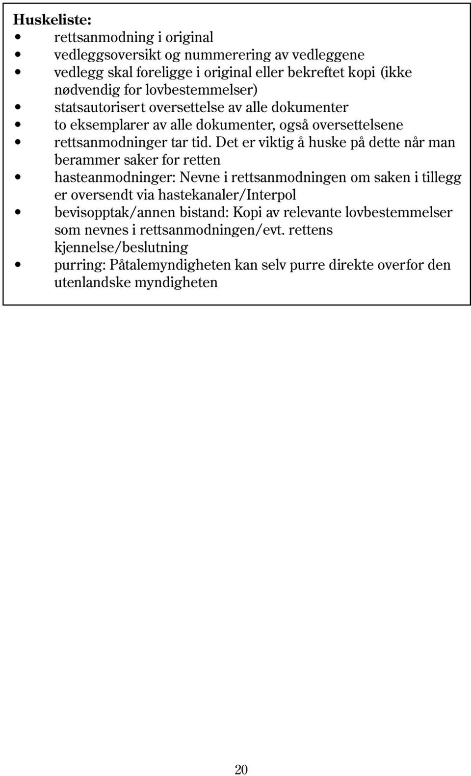 Det er viktig å huske på dette når man berammer saker for retten hasteanmodninger: Nevne i rettsanmodningen om saken i tillegg er oversendt via hastekanaler/interpol